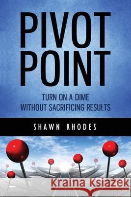 Pivot Point Shawn Rhodes 9780692823088 Shoshin Consulting Services