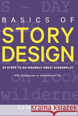 Basics of Story Design: 20 Steps to an Insanely Great Screenplay S. J. Murray 9780692823309 Andered LLC