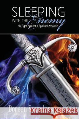 Sleeping With The Enemy: My Fight Against A Spiritual Assassin Saunders, Doreen 9780692823361