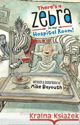 There's A Zebra In My Hospital Room Bayouth, Michael 9780692823675 Palm Avenue Productions