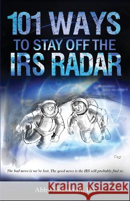 101 Ways to Stay Off the IRS Radar Abby Eisenkraf 9780692824573 Parker House Publishing