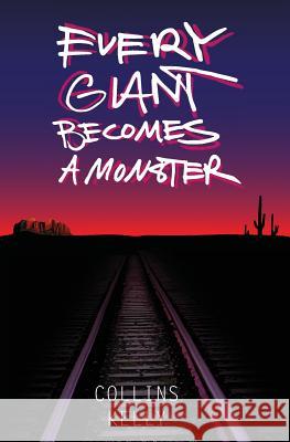 Every Giant Becomes a Monster Collins Kelly 9780692824931