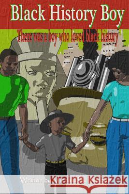 Black History Boy: There was a boy who loved black history Lambert III, Raymond P. 9780692827031