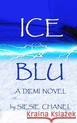 ICE, BLU A Demi Novel: ICE, BLU A Demi Novel Chanel, Sie Sie 9780692827482 Demi Novels