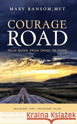 Courage Road: Your Guide From Grief to Hope Ransom, Mary 9780692827734 Courage Road
