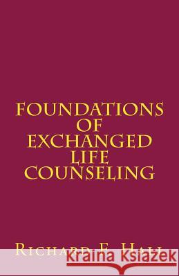 Foundations Of Exchanged Life Counseling Hall, Richard F. 9780692827949