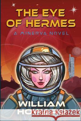 The Eye of Hermes: A Minerva Novel MR William Howard 9780692828298