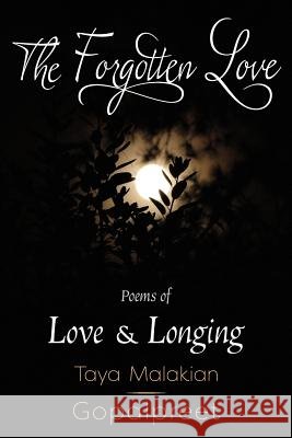 The Forgotten Love: Poems of Love & Longing Taya Malakia 9780692828533