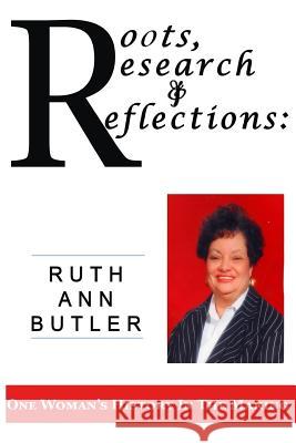 Roots, Research & Reflections: : One Woman's History in the Making Butler, Ruth Ann 9780692828779 AFM Publishers