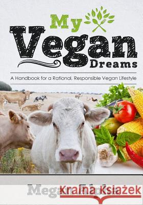 My Vegan Dreams: A Handbook For a Rational, Responsible Vegan Lifestyle Pescosolido, Michelle 9780692829486 My Vegan Dreams