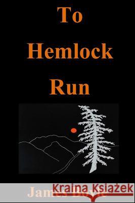 To Hemlock Run James Boyle 9780692830239