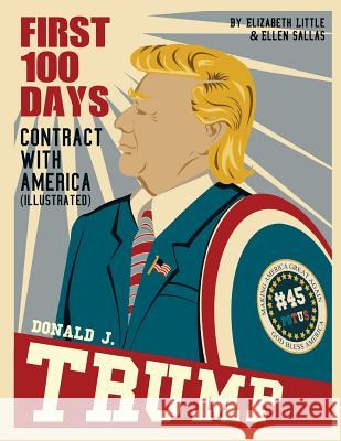 Donald J. Trump: First 100 Days: Contract with America Ellen Sallas Ellen Sallas Elizabeth Little 9780692831281 Little Roni Publishers