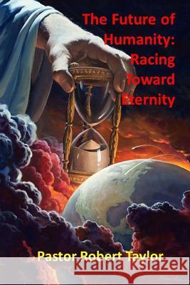 The Future of Humanity: : Racing Toward Eternity Taylor, Robert 9780692831663