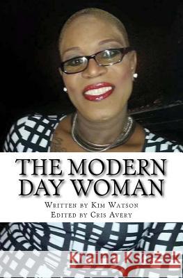 The Modern Day Woman Kim Watson Cris Avery 9780692831670 Mister Cris Consulting