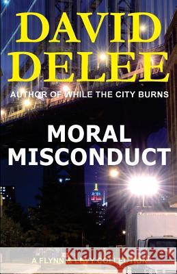 Moral Misconduct: A Flynn & Levy Collection David Delee 9780692831762 Dark Road Publishing