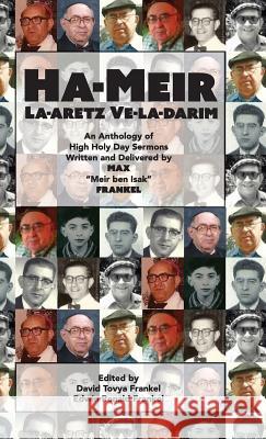 Ha-Meir La-Aretz Ve-la-Darim: An Anthology of High Holy Day Sermons Written and Delivered by Max 
