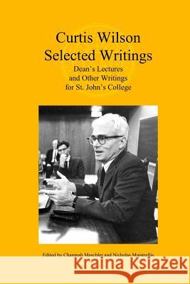 Curtis Wilson, Selected Writings: Dean's Lectures and Other Writings for St. John's College Curtis Alan Wilson Chaninah Maschler Nicholas Maistrellis 9780692832691