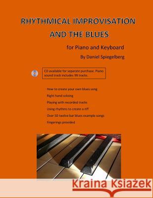 Rhythmical improvisation and the blues: for piano and keyboard Spiegelberg, Daniel a. 9780692832967