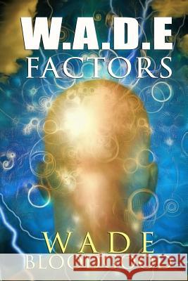 W.A.D.E. Factors Wade Bloodgood 9780692833087