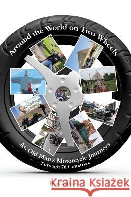 Around the World on Two Wheels: An Old Man's Journeys through 76 Countries Karlsson, Hans 9780692835531