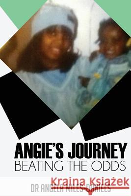 Angie's Journey: Beating the Odds Dr Angela Mile 9780692835777 Angela Miles Daniels