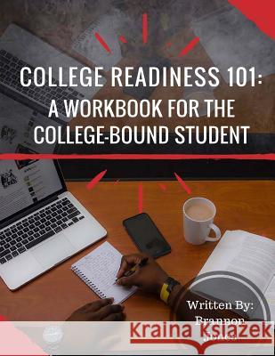 College Readiness 101: A Workbook for The College-Bound Student Jones, Brannon T. 9780692838815