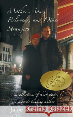 Mothers, Sons, Beloveds, and Other Strangers: A collection of short stories Watts, Janie Dempsey 9780692839270