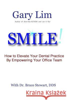 SMILE! How to Elevate Your Dental Practice By Empowering Your Office Team Stewart Dds, Bruce 9780692839553 Dorato Press