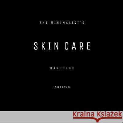 The Minimalist's Skin Care Handbook Laura Dowdy 9780692840146