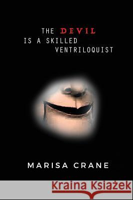 The Devil is a Skilled Ventriloquist Crane, Marisa 9780692840405