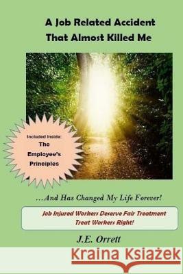 A Job Related Accident That Almost Killed Me And Has Changed My Life Forever! Orrett, J. E. 9780692840702 J.E. Orrett