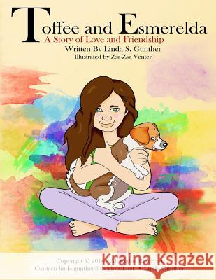 Toffee and Esmerelda: A Story of Love and Friendship MS Linda S. Gunther 9780692840849