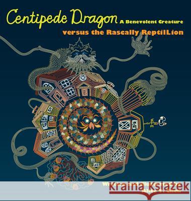 Centipede Dragon A Benevolent Creature versus the Rascally ReptilLion Chen, Alice y. 9780692840993 Ay Chen Illustration & Design
