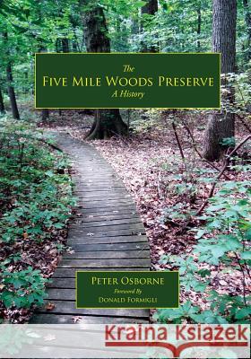 The Five Mile Woods: A History Peter Osborne Donald Formigli 9780692842348 Pienpack Company