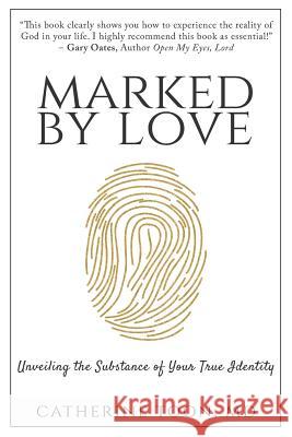 Marked by Love: Unveiling the Substance of Your True Identity Catherine Toon 9780692843840
