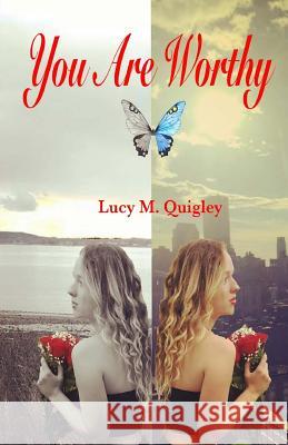 You Are Worthy: A Personal Story of Recovery and Hope Lucy M. Quigley 9780692846322 Lucy Quigley Books