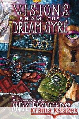 Visions from the Dream Gyre Andy Reynolds 9780692846742 Mosquito Publishing