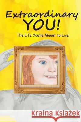 Extraordinary You: The Life You're Meant to Live Delci J. Plouffe Delci J. Plouffe 9780692847084 Delci Plouffe