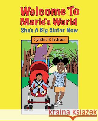 Welcome To Marie's World: She's A Big Sister Now Jackson, Cynthia F. 9780692847602 Jackson Joy LLC