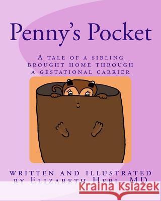 Penny's Pocket: A tale of a sibling brought home through a gestational carrier Hebl MD, Elizabeth K. 9780692847725 Doctor Mom Books