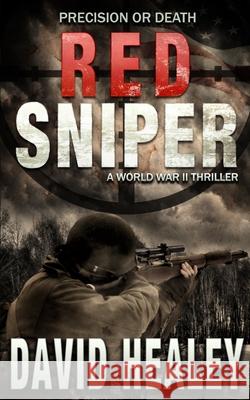 Red Sniper: A World War II Thriller David Healey 9780692847954 Intracoastal Media