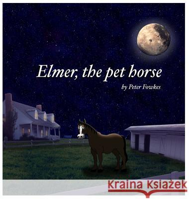 Elmer, The Pet Horse: A Beyond the Blue Barn Book Fowkes, Peter 9780692848555