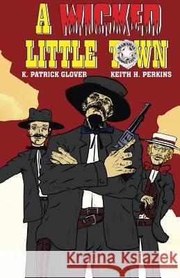 A Wicked Little Town K. Patrick Glover Keith H. Perkins 9780692848715