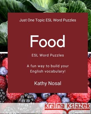 Food ESL Word Puzzles Kathy Nosal 9780692850060