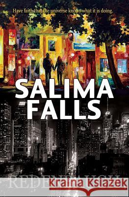 Salima Falls: Have faith that the universe knows what it is doing. Redenbaugh, Sean Michael 9780692850824