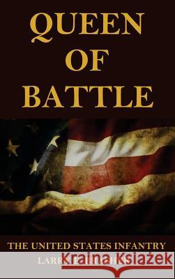 Queen of Battle: The United States Infantry Larry E Brasher   9780692851357 Wee Hours Publishing