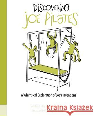 Discovering Joe Pilates: A Whimsical Exploration of Joe's Inventions Christina Maria Gadar 9780692851517