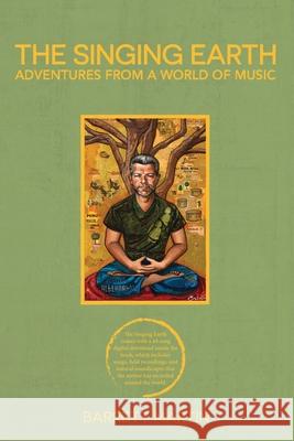 The Singing Earth: Adventures From A World Of Music Martin, Barrett 9780692851746 Sunyata Records & Books