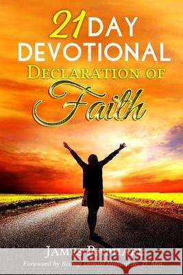 21 Day Devotional Declaration of Faith James Raphael Dr Donald Hilliar 9780692852200