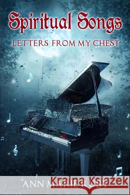 Spiritual Songs: Letters from My Chest Ann Marie Ruby 9780692852279 Ann Marie Ruby